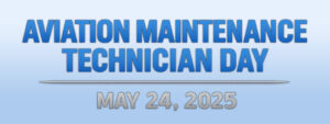 Aviation Maintenance Technician Day May 24th 2025